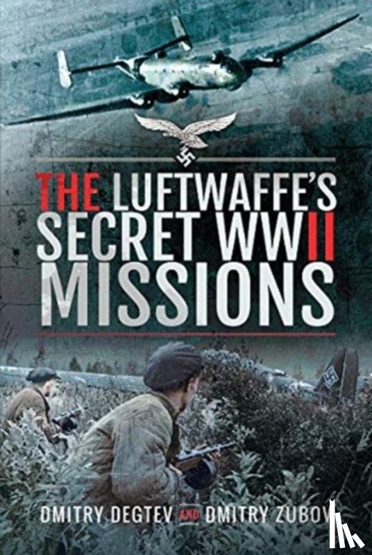 Degtev, Dmitry, Zubov, Dmitry - The Luftwaffe's Secret WWII Missions