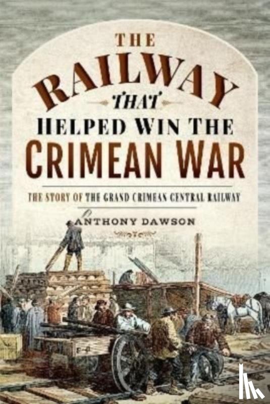 Dawson, Anthony - The Railway that Helped win the Crimean War