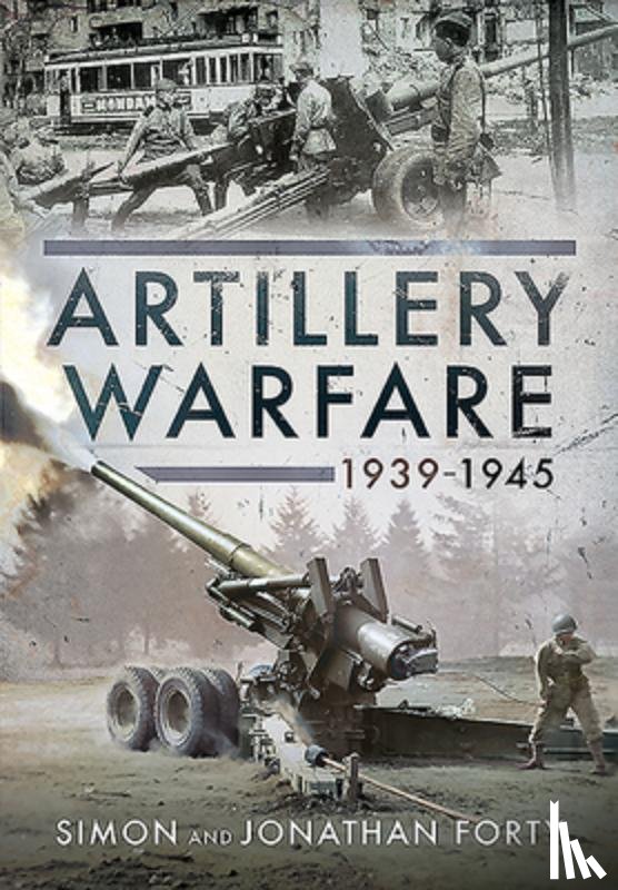 Forty, Simon, Forty, Jonathan - Artillery Warfare, 1939-1945