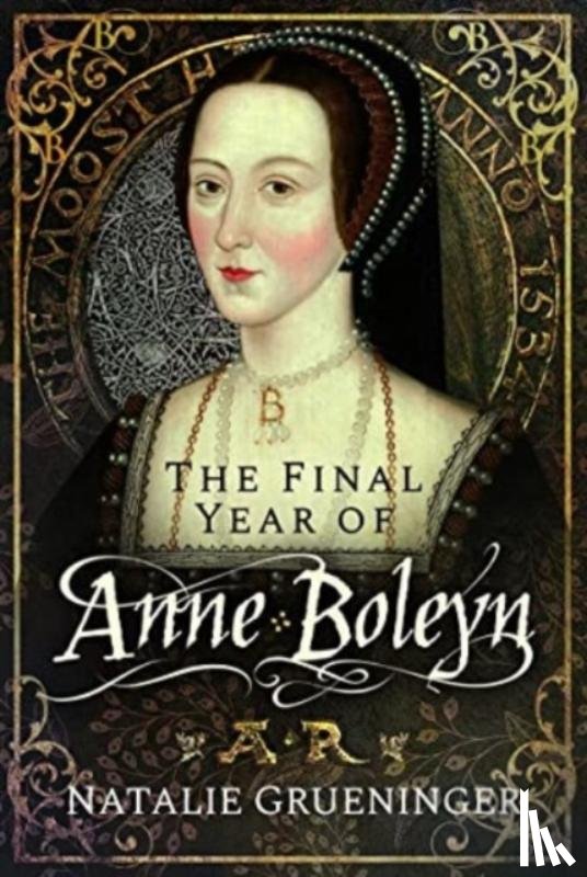 Grueninger, Natalie - The Final Year of Anne Boleyn