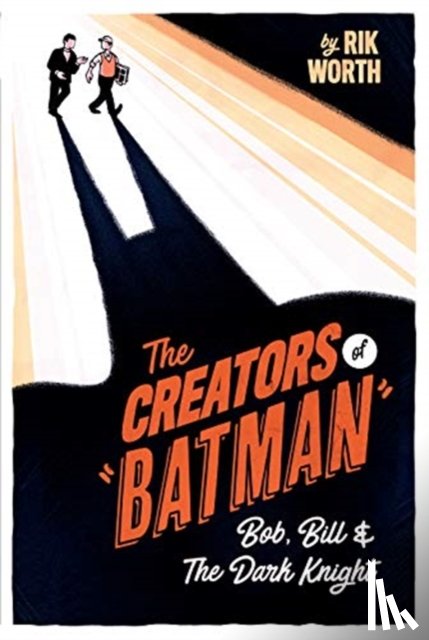 Worth, Rik - The Creators of Batman