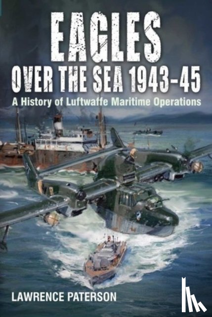 Paterson, Lawrence - Eagles over the Sea, 1943-45