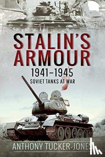 Tucker-Jones, Anthony - Stalin's Armour, 1941-1945