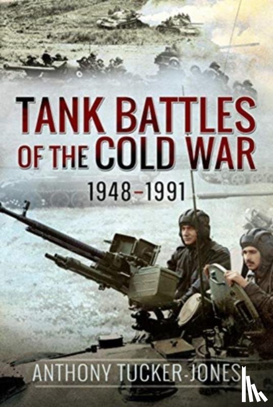 Tucker-Jones, Anthony - Tank Battles of the Cold War, 1948-1991