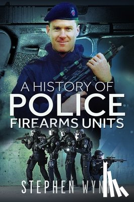 Wynn, Stephen - A History of Police Firearms Units