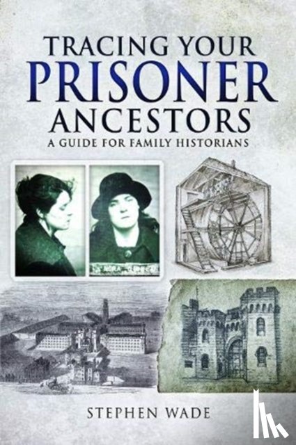 Wade, Stephen - Tracing Your Prisoner Ancestors