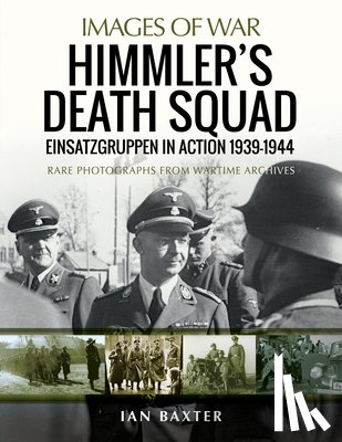 Baxter, Ian - Himmler's Death Squad - Einsatzgruppen in Action, 1939-1944