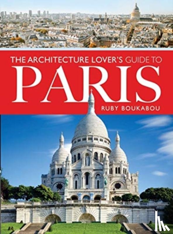 Boukabou, Ruby - The Architecture Lover's Guide to Paris