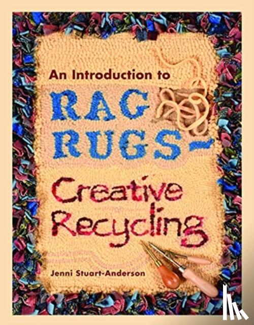 Stuart-Anderson, Jenni - An Introduction to Rag Rugs - Creative Recycling