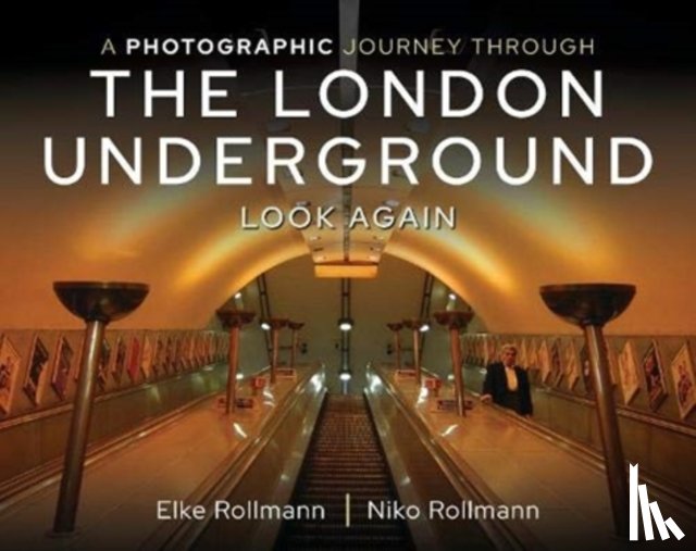 Rollmann, Elke, Rollmann, Niko - A Photographic Journey Through the London Underground