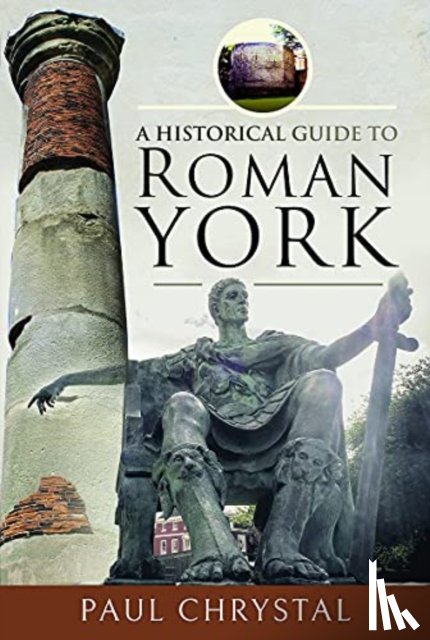 Chrystal, Paul - A Historical Guide to Roman York