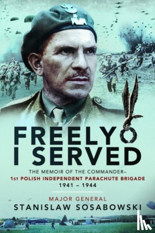 Sosabowski, Stanislaw - Freely I Served