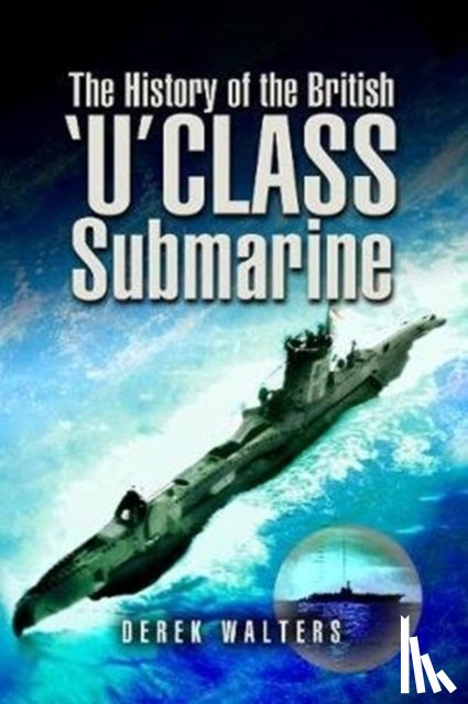 Walters, Derek - The History of the British U Class Submarine