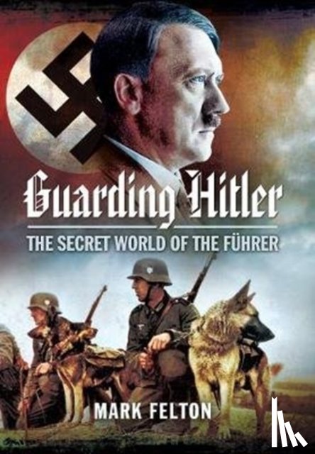 Felton, Mark - Guarding Hitler