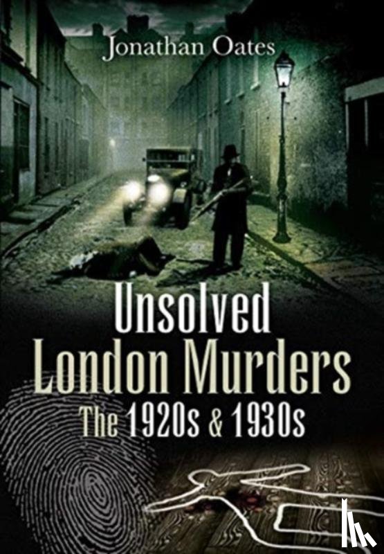 Oates, Jonathan - Unsolved London Murders: The 1920s & 1930s