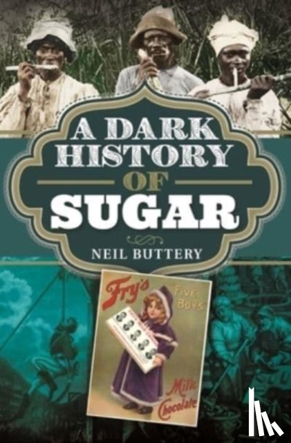 Buttery, Neil - A Dark History of Sugar