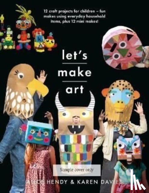 Davies, Karen Louise, Hendy, Alice - Let s Make Art: 12 Craft Projects for Children
