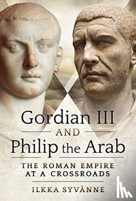 Syvanne, Ilkka - Gordian III and Philip the Arab