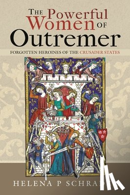 Schrader, Helena P - The Powerful Women of Outremer