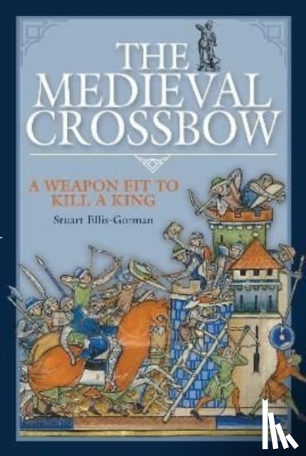 Ellis-Gorman, Stuart - The Medieval Crossbow