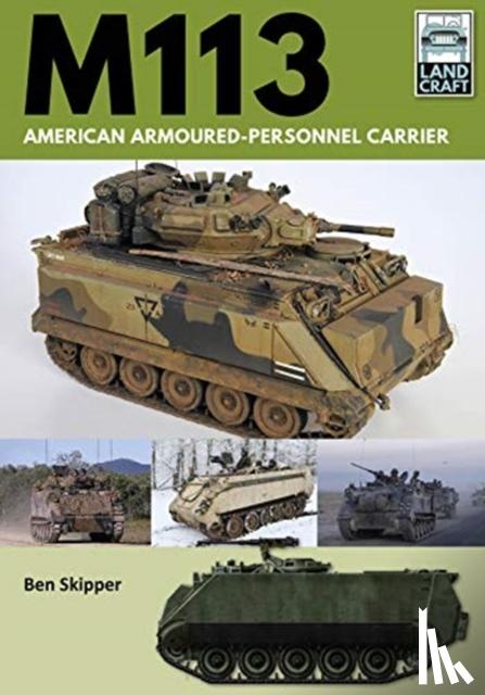 Skipper, Ben - M113: American Armoured Personnel Carrier