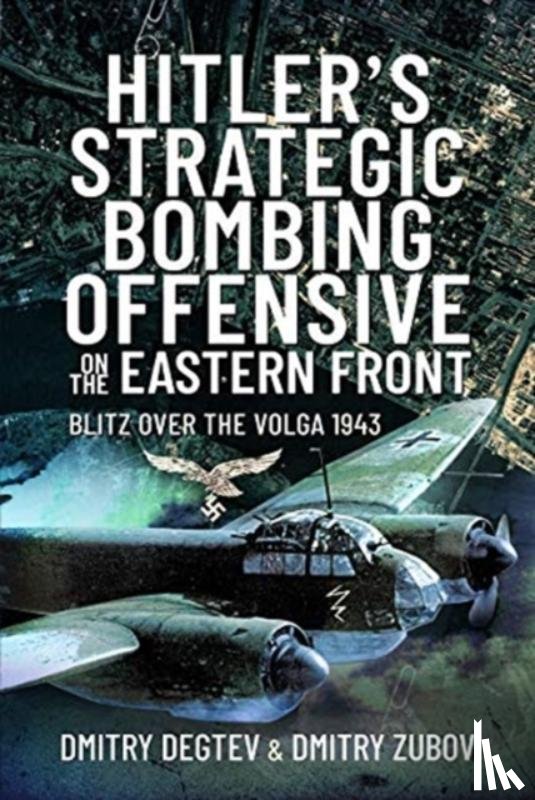 Degtev, Dmitry, Zubov, Dmitry - Hitler's Strategic Bombing Offensive on the Eastern Front