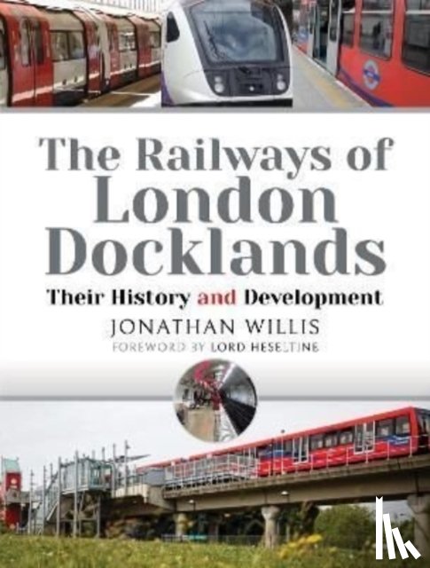 Willis, Jonathan - The Railways of London Docklands