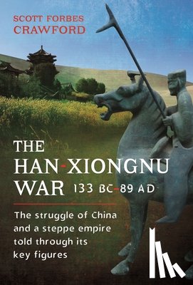 Crawford, Scott - The Han-Xiongnu War, 133 BC–89 AD