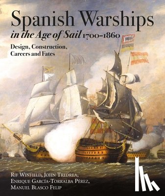 Winfield, Rif, P rez, John Tredrea; Enrique Garc a-Torralba - Spanish Warships in the Age of Sail, 1700-1860