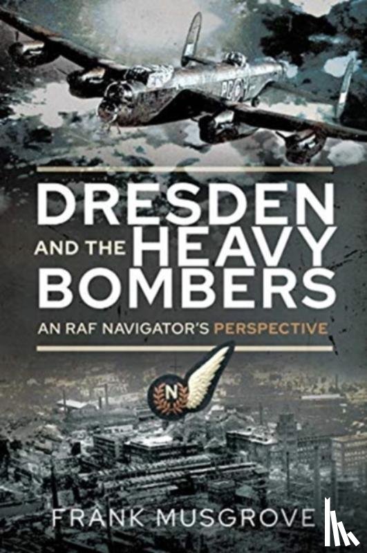 Musgrove, Frank - Dresden and the Heavy Bombers