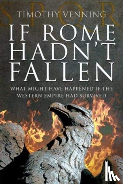 Venning, Timothy - If Rome Hadn't Fallen