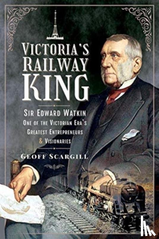 Scargill, Geoff - Victoria's Railway King