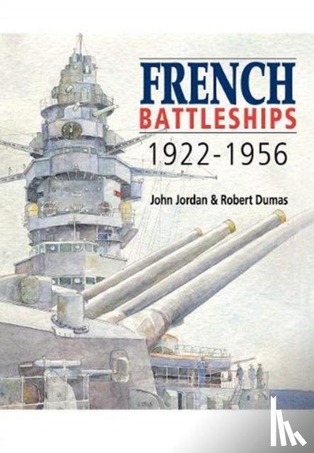 Jordan, John, Dumas, Robert - French Battleships, 1922-1956