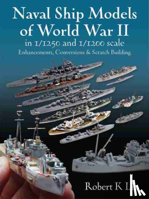 Liu, Robert K. - Naval Ship Models of World War II in 1/1250 and 1/1200 Scales