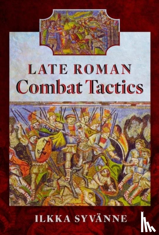 Syvanne, Ilkka - Late Roman Combat Tactics