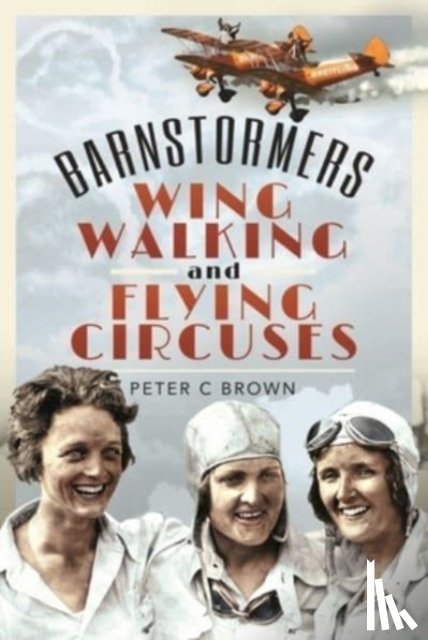 Brown, Peter C - Barnstormers, Wing-Walking and Flying Circuses