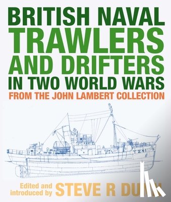 Steve, Dunn, - British Naval Trawlers and Drifters in Two World Wars