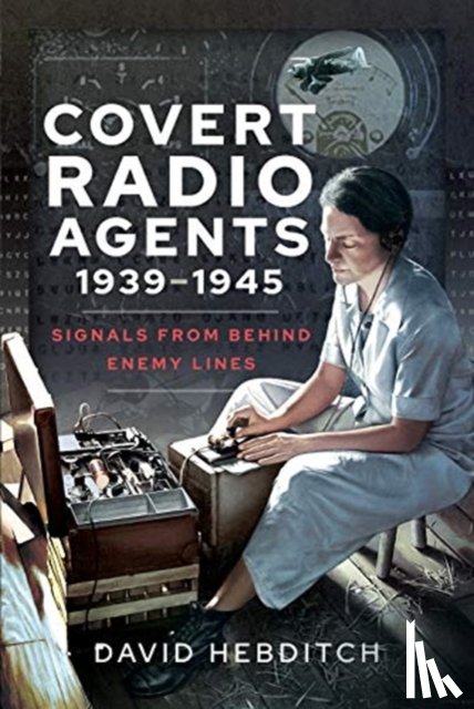 Hebditch, David - Covert Radio Operators, 1939-1945