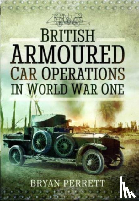 Perrett, Bryan - British Armoured Car Operations in World War One