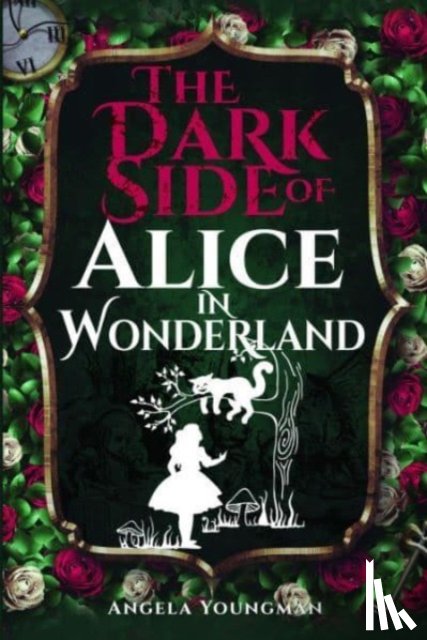 Youngman, Angela - The Dark Side of Alice in Wonderland