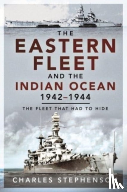 Stephenson, Charles - The Eastern Fleet and the Indian Ocean, 1942 1944