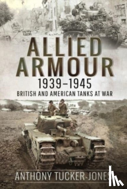 Tucker-Jones, Anthony - Allied Armour, 1939 1945