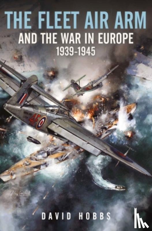 Hobbs, David - The Fleet Air Arm and the War in Europe, 1939 1945