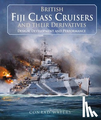 Waters, Conrad - British Fiji Class Cruisers and their Derivatives