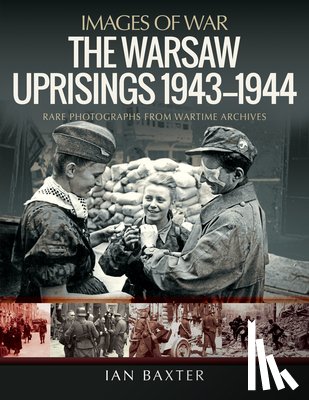 Baxter, Ian - The Warsaw Uprisings, 1943-1944