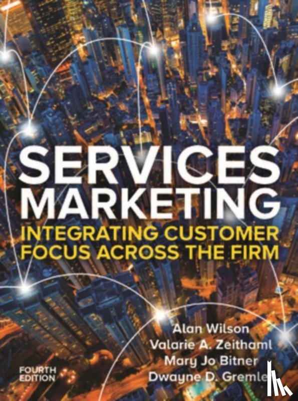 Wilson, Alan, Zeithaml, Valarie, Bitner, Mary Jo, Gremler, Dwayne - Services Marketing: Integrating Customer Service Across the Firm 4e