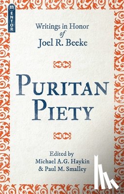 Azad Haykin, Michael A. G. - Puritan Piety: Writings in Honor of Joel R. Beeke