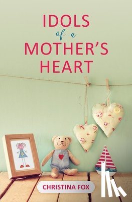 Fox, Christina - Idols of a Mother's Heart