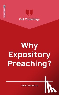 Jackman, David - Get Preaching: Why Expository Preaching