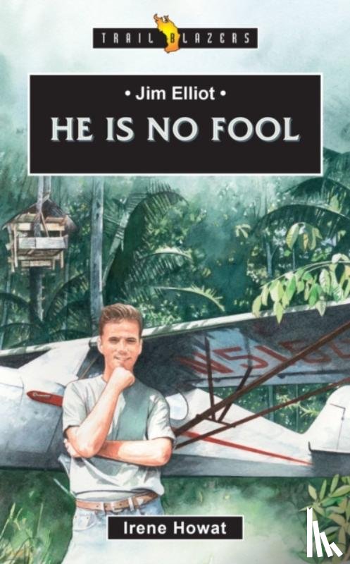 Howat, Irene - Jim Elliot: He Is No Fool